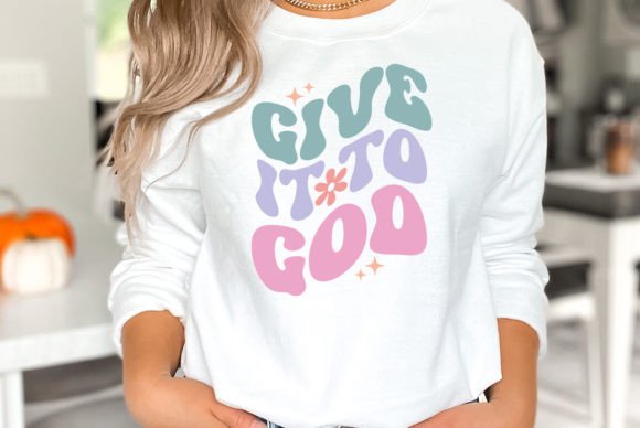 Give It to God Christian SVG Graphics & T-Shirt Designs