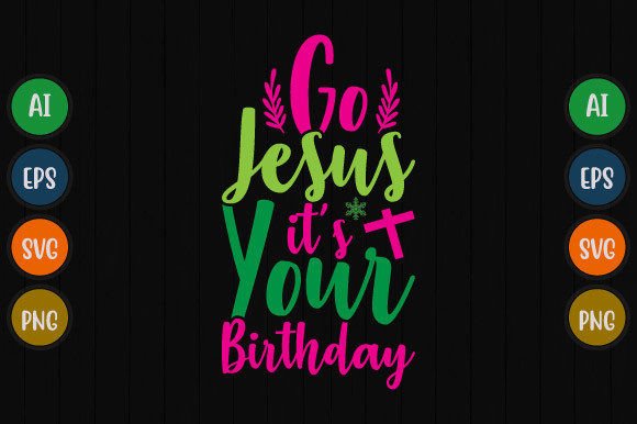 Go Jesus It's Your Birthday Graphics & T-Shirt Designs