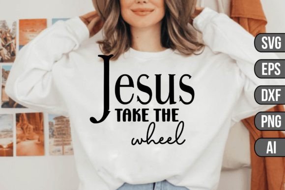Jesus Take the Wheel Graphics for T-Shirt Designs
