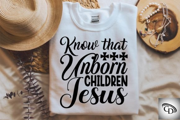 Know That Unborn Children Jesus Graphics & T-Shirt Designs