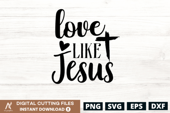 Love Like Jesus SVG PNG Graphics & T-Shirt Designs